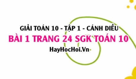 Giải bài 1 trang 24 Toán 10 tập 1 SGK Cánh Diều